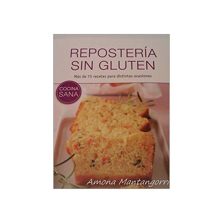REPOSTERIA SIN GLUTEN : más de 75 recetas para distintas ocasiones. (Cocina sana).